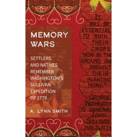 Memory Wars: Settlers and Natives Remember Washington's Sullivan Expedition of 1779