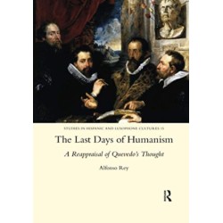 The Last Days of Humanism: A Reappraisal of Quevedo's Thought: A Reappraisal of Quevedo's Thought