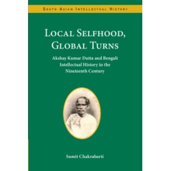 Local Selfhood, Global Turns: Akshay Kumar Dutta and Bengali Intellectual History in the Nineteenth Century