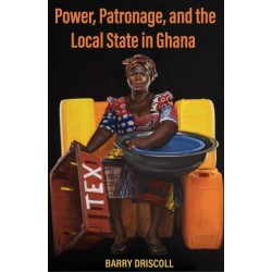 Power, Patronage, and the Local State in Ghana