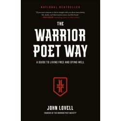 The Warrior Poet Way: A Guide to Living Free and Dying Well