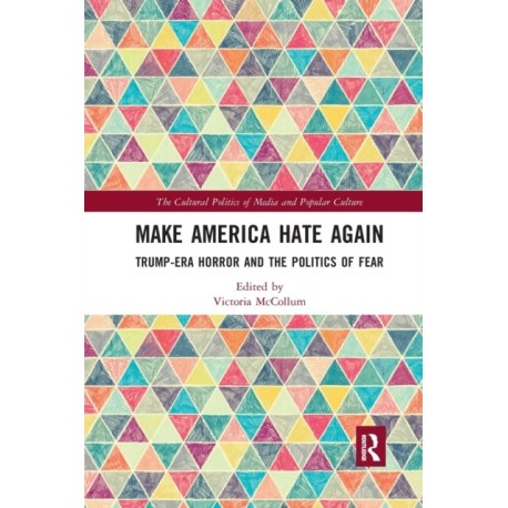 Make America Hate Again: Trump-Era Horror and the Politics of Fear
