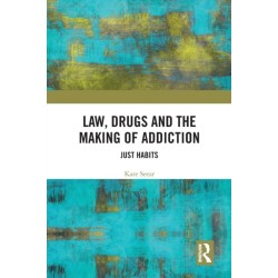 Law, Drugs and the Making of Addiction: Just Habits