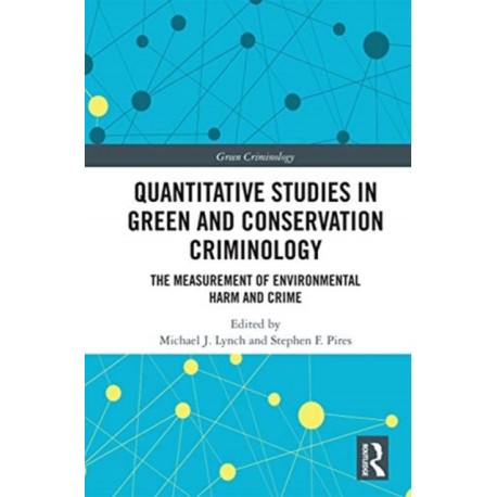 Quantitative Studies in Green and Conservation Criminology: The Measurement of Environmental Harm and Crime