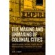 The Making and Unmaking of Colonial Cities: Urban Planning, Imperial Power, and the Improvisational Itineraries of the Poor
