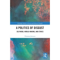 A Politics of Disgust: Selfhood, World-Making, and Ethics