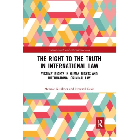 The Right to The Truth in International Law: Victims’ Rights in Human Rights and International Criminal Law