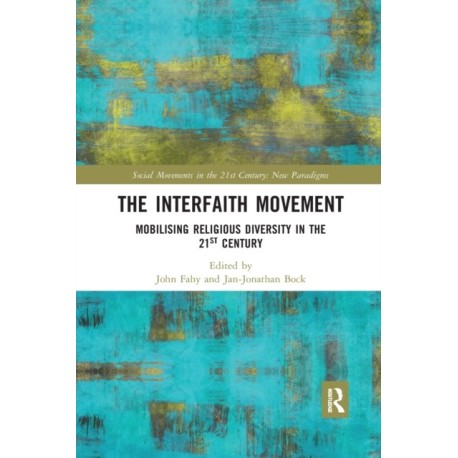 The Interfaith Movement: Mobilising Religious Diversity in the 21st Century