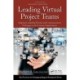 Leading Virtual Project Teams: Adapting Leadership Theories and Communications Techniques to 21st Century Organizations