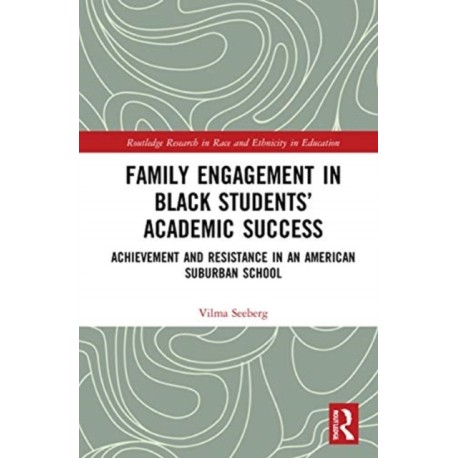 Family Engagement in Black Students’ Academic Success: Achievement and Resistance in an American Suburban School
