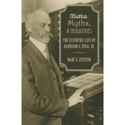 Moths, Myths, and Mosquitoes: The Eccentric Life of Harrison Dyar