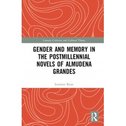 Gender and Memory in the Postmillennial Novels of Almudena Grandes
