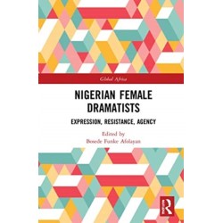 Nigerian Female Dramatists: Expression, Resistance, Agency