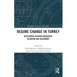 Regime Change in Turkey: Neoliberal Authoritarianism, Islamism and Hegemony