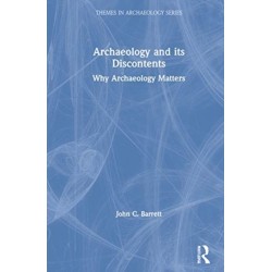 Archaeology and its Discontents: Why Archaeology Matters
