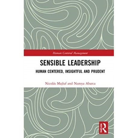 Sensible Leadership: Human Centered, Insightful and Prudent