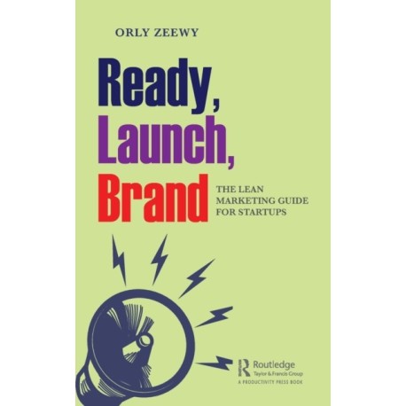 Ready, Launch, Brand: The Lean Marketing Guide for Startups