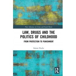 Law, Drugs and the Politics of Childhood: From Protection to Punishment