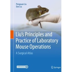 Liu's Principles and Practice of Laboratory Mouse Operations: A Surgical Atlas