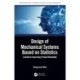 Design of Mechanical Systems Based on Statistics: A Guide to Improving Product Reliability