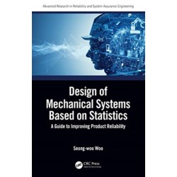 Design of Mechanical Systems Based on Statistics: A Guide to Improving Product Reliability