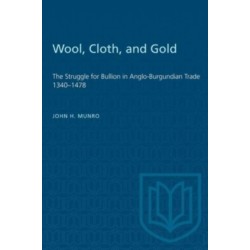 Wool, Cloth, and Gold: The Struggle for Bullion in Anglo-Burgundian Trade 1340-1478