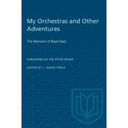 My Orchestras and Other Adventures: The Memoirs of Boyd Neel