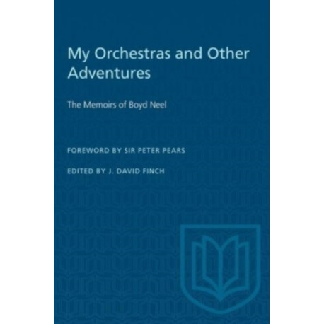 My Orchestras and Other Adventures: The Memoirs of Boyd Neel