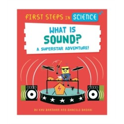 First Steps in Science: First Steps in Science: What is Sound?
