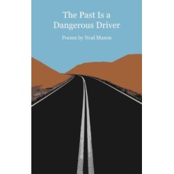 The The Past Is a Dangerous Driver: Poems