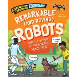 Stupendous and Tremendous Technology: Remarkable and Roving Robots