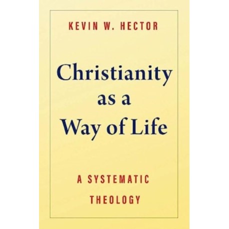 Christianity as a Way of Life: A Systematic Theology