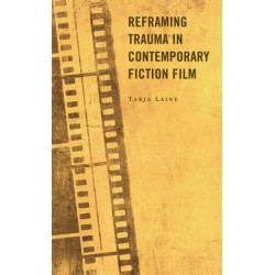 Reframing Trauma in Contemporary Fiction Film