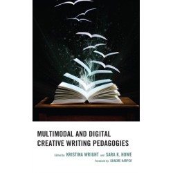Multimodal and Digital Creative Writing Pedagogies