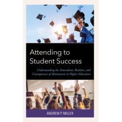 Attending to Student Success: Understanding the Antecedents, Realities, and Consequences of Absenteeism in Higher Education