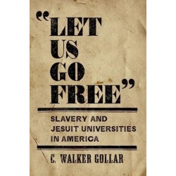 "Let Us Go Free": Slavery and Jesuit Universities in America