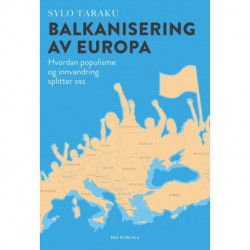 Balkaniseringen av Europa: hvordan populisme og innvandring splitter os