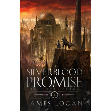 The Silverblood Promise: a thrilling epic fantasy debut perfect for fans of Scott Lynch and James Islington (Book 1 of the Last Legacy)