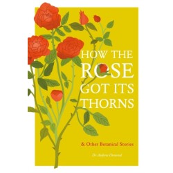 How the Rose Got Its Thorns: And Other Botanical Stories