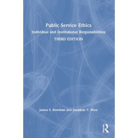 Public Service Ethics: Individual and Institutional Responsibilities