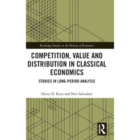Competition, Value and Distribution in Classical Economics: Studies in Long-Period Analysis