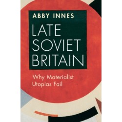 Late Soviet Britain: Why Materialist Utopias Fail