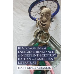 Black Women and Energies of Resistance in Nineteenth-Century Haitian and American Literature