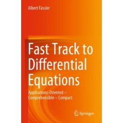 Fast Track to Differential Equations: Applications-Oriented – Comprehensible – Compact