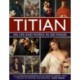 Titian: His Life and Works in 500 Images: An illustrated exploration of the artist and his context, with a gallery of his paintings and drawings