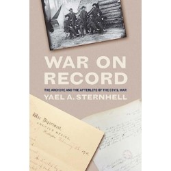 War on Record: The Archive and the Afterlife of the Civil War