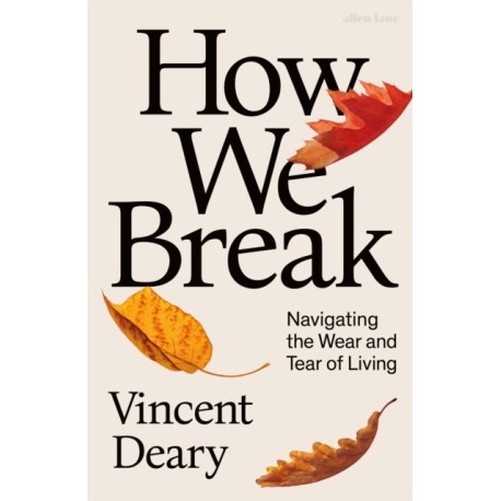 How We Break: Navigating the Wear and Tear of Living