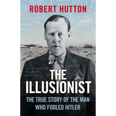 The Illusionist: The True Story of the Man Who Fooled Hitler