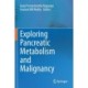 Exploring Pancreatic Metabolism and Malignancy