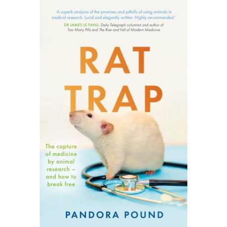 Rat Trap: The capture of medicine by animal research – and how to break free